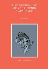 Title: Tiede-etsivï¿½ Leo Munchausenin tapaukset: Tiederomaani, Author: Janne J U U Lainaliha