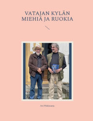 Title: Vatajan kylÃ¯Â¿Â½n miehiÃ¯Â¿Â½ ja Ruokia, Author: Ari PitkÃÂÂranta
