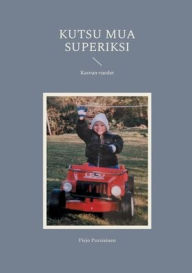 Title: Kutsu mua Superiksi: Kasvun vuodet, Author: Pirjo Pursiainen