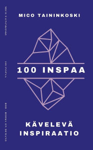 Title: 100 inspaa: KÃ¯Â¿Â½velevÃ¯Â¿Â½ inspiraatio, Author: Mico Taininkoski