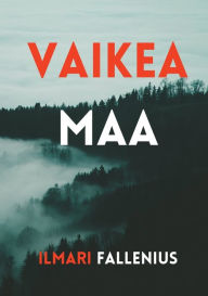 Title: Vaikea maa, Author: Ilmari Fallenius