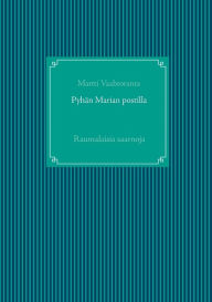Title: Pyhän Marian postilla: Raumalaisia saarnoja, Author: Martti Vaahtoranta
