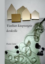 Title: Vanhan kaupungin koskella, Author: Rami Laine