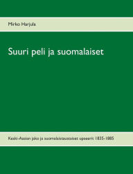 Title: Suuri peli ja suomalaiset: Keski-Aasian jako ja suomalaistaustaiset upseerit 1835-1885, Author: Mirko Harjula