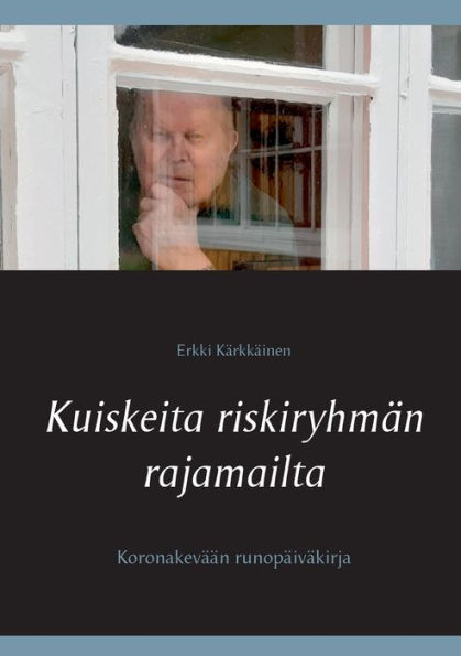 Kuiskeita riskiryhmï¿½n rajamailta: Koronakevï¿½ï¿½n runopï¿½ivï¿½kirja