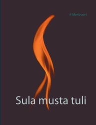 Title: Sula musta tuli, Author: P Merivuori