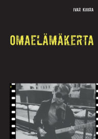 Title: Omaelämäkerta: Launeelta Sihanoukvilleen, Author: Ivar Kuura