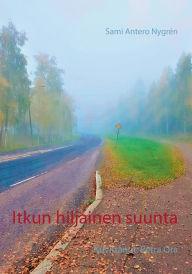 Title: Itkun hiljainen suunta: Kuvittanut: Petra Ora, Author: Sami Antero Nygrïn