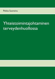 Title: Yhteistoimintajohtaminen terveydenhuollossa, Author: Pekka Suonsivu