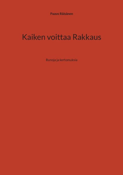 Kaiken voittaa Rakkaus: Runoja ja kertomuksia