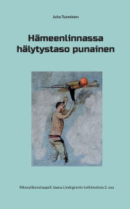 Title: Hï¿½meenlinnassa hï¿½lytystaso punainen: Rikosylikonstaapeli Jaana Lindegrenin tutkimuksia 2. osa, Author: Juha Tuominen