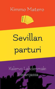 Title: Sevillan parturi: Kalervo Lahdenmäki Espanjassa, Author: Kimmo Matero