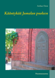 Title: Kääntykää Jumalan puoleen: Parannussaarna, Author: Arthur Dent