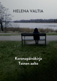 Title: Koronapäiväkirja Toinen Aalto, Author: Helena Valtia