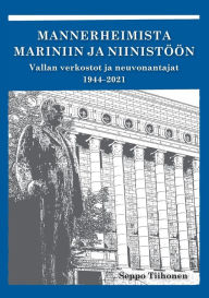 Title: Mannerheimista Mariniin ja Niinistöön: Vallan verkostot ja neuvonantajat 1944-2021, Author: Seppo Tiihonen