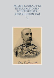 Title: Kolme Kuukautta Etelï¿½valtioissa huhtikuusta kesï¿½kuuhun 1863, Author: Petri Luosto