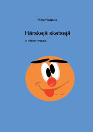 Title: Hï¿½rskejï¿½ sketsejï¿½ ja vï¿½hï¿½n muuta, Author: Niina Haapala