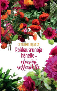 Title: Rakkausrunoja hänelle - elämäni rakkaudelle, Author: Christian Hujanen