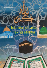Title: Islamin historia, laki ja etiikka: Yläkoulun islam, Author: Sari Medjadji