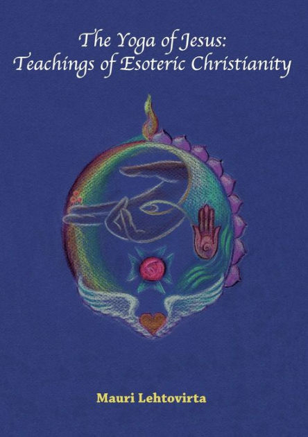 The Yoga of Jesus: Teachings of Esoteric Christianity by Mauri ...
