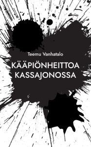 Title: Kääpiönheittoa Kassajonossa, Author: Teemu Vanhatalo