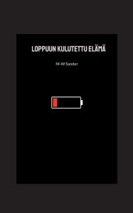 Title: Loppuun kulutettu elämä, Author: M-W Sander