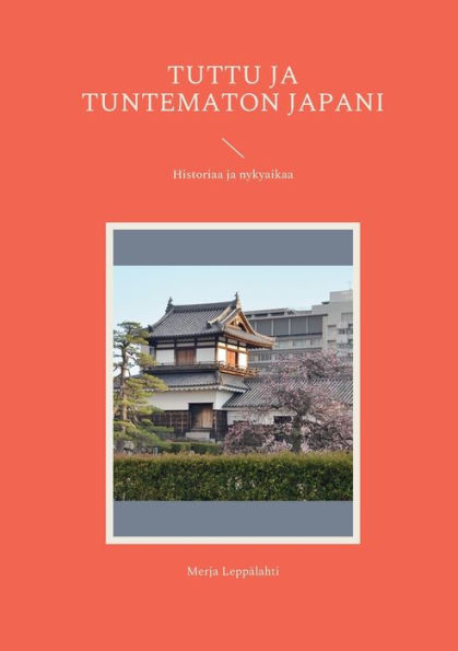 Tuttu ja tuntematon Japani: Historiaa ja nykyaikaa