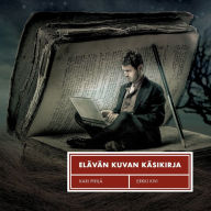 Title: Elï¿½vï¿½n kuvan kï¿½sikirja, Author: Erkki Kivi