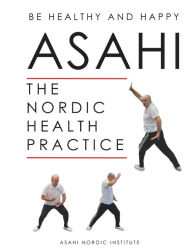 Title: Asahi: The Nordic Health Practice, Author: Asahi Nordic Institute