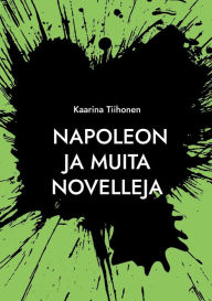 Title: Napoleon: ja muita novelleja, Author: Kaarina Tiihonen