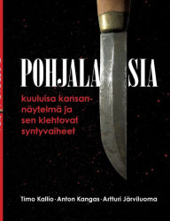 Title: Pohjalaisia: kuuluisa kansannï¿½ytelmï¿½ ja sen kiehtovat syntyvaiheet, Author: Timo Kallio