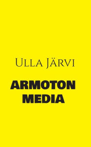 Title: Armoton media, Author: Ulla Jïrvi
