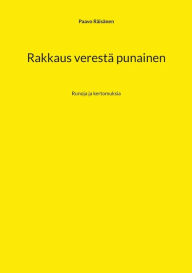 Title: Rakkaus verestï¿½ punainen: Runoja ja kertomuksia, Author: Paavo Rïisïnen