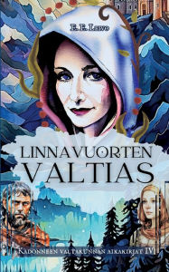 Title: Linnavuorten valtias: Kadonneen valtakunnan aikakirjat 4, Author: E E Leivo