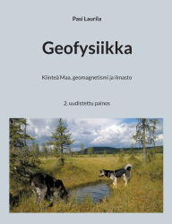 Title: Geofysiikka: Kiinteï¿½ Maa, geomagnetismi ja ilmasto, Author: Pasi Laurila