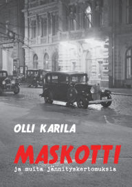 Title: Maskotti: ja muita jï¿½nnityskertomuksia, Author: Olli Karila