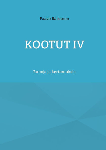Kootut IV: Runoja ja kertomuksia