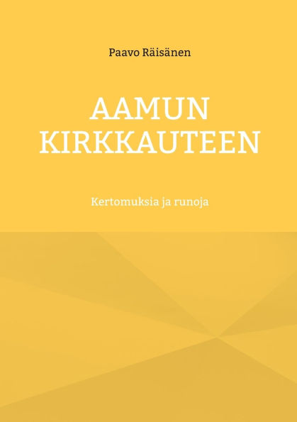 Aamun kirkkauteen: Kertomuksia ja runoja
