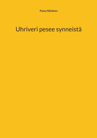 Title: Uhriveri pesee synneistï¿½, Author: Paavo Rïisïnen