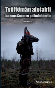 Title: Tyï¿½ttï¿½mï¿½n ajojahti: Laukaus Suomen pï¿½ï¿½ministeriin, Author: Asko Lampinen
