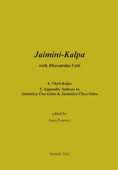 Jaimini-Kalpa with Bhavatrata-Vrtti: 4. Vikrti-Kalpa, 5. Appendix, and Jaiminiya-Arseya-Brahmana with the Vrtti of Jayanta