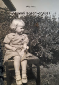 Title: Mummi lapsenkengissï¿½, Author: Maija Kurikka