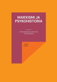 Title: Marxismi ja psykohistoria: Historianfilosofian tutkielmia, Author: Teemu Jokela