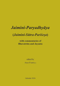 Title: Jaimini-Paryadhyaya (Jaimini-Sutra-Parisesa) with commentaries of Bhavatrata and Jayanta, Author: Asko Parpola