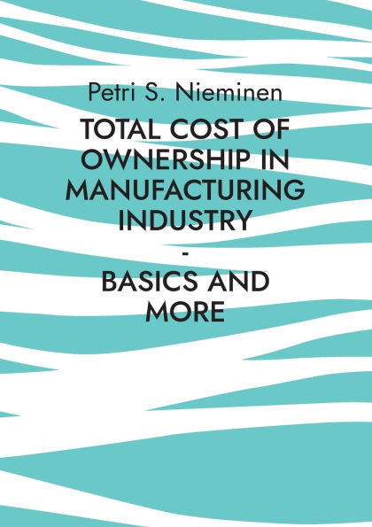 Total Cost of Ownership in Manufacturing Industry: Basics and more