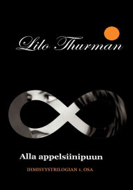 Title: Alla appelsiinipuun: Ihmisyystrilogian ensimmï¿½inen osa, Author: Lilo Thurman