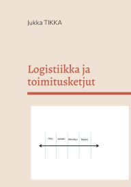 Title: Logistiikka ja toimitusketjut, Author: Jukka Tikka