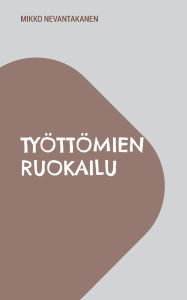 Title: Tyï¿½ttï¿½mien ruokailu, Author: Mikko Nevantakanen