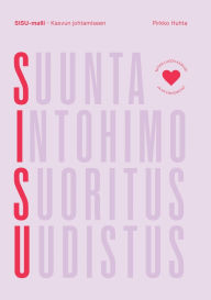 Title: SISU-malli: Kasvun ja hyvinvoinnin johtamiseen, Author: Pirkko Huhta
