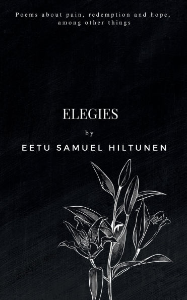 Elegies: Poems about pain, redemption and hope, among other things